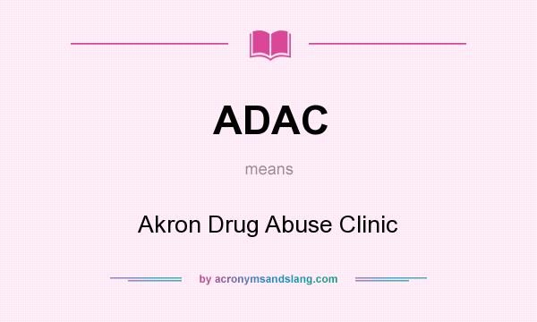 What does ADAC mean? It stands for Akron Drug Abuse Clinic