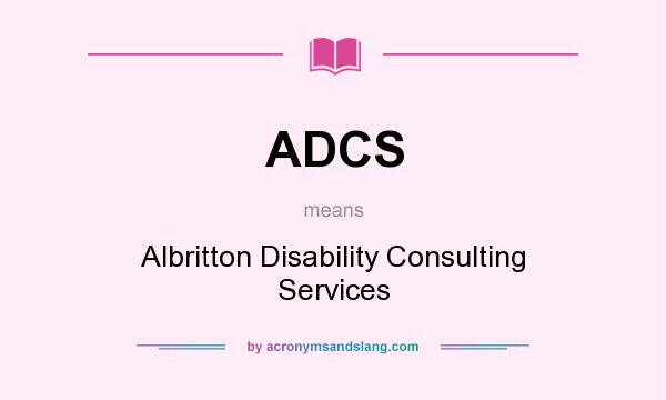 What does ADCS mean? It stands for Albritton Disability Consulting Services