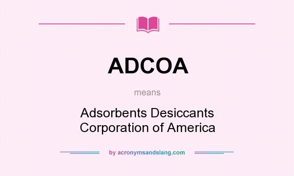 What does ADCOA mean? It stands for Adsorbents Desiccants Corporation of America