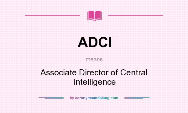 What does ADCI mean? It stands for Associate Director of Central Intelligence