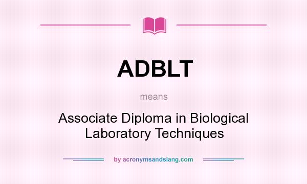 What does ADBLT mean? It stands for Associate Diploma in Biological Laboratory Techniques