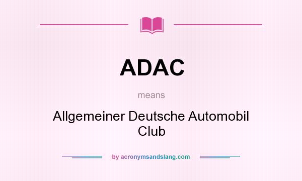 What does ADAC mean? It stands for Allgemeiner Deutsche Automobil Club