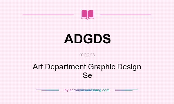What does ADGDS mean? It stands for Art Department Graphic Design Se