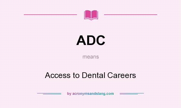 What does ADC mean? It stands for Access to Dental Careers