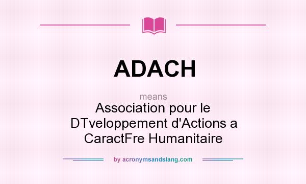 What does ADACH mean? It stands for Association pour le DTveloppement d`Actions a CaractFre Humanitaire