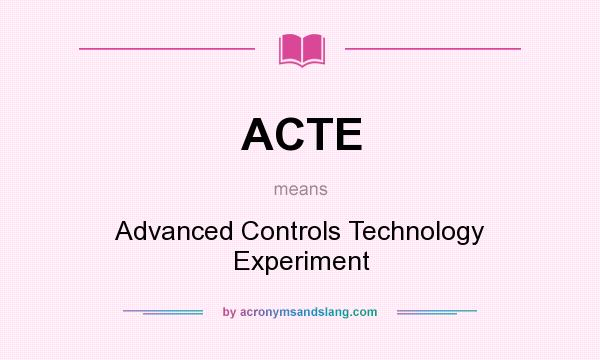 What does ACTE mean? It stands for Advanced Controls Technology Experiment