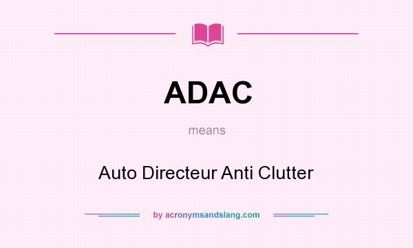 What does ADAC mean? It stands for Auto Directeur Anti Clutter