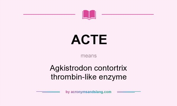 What does ACTE mean? It stands for Agkistrodon contortrix thrombin-like enzyme