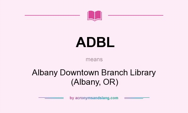 What does ADBL mean? It stands for Albany Downtown Branch Library (Albany, OR)