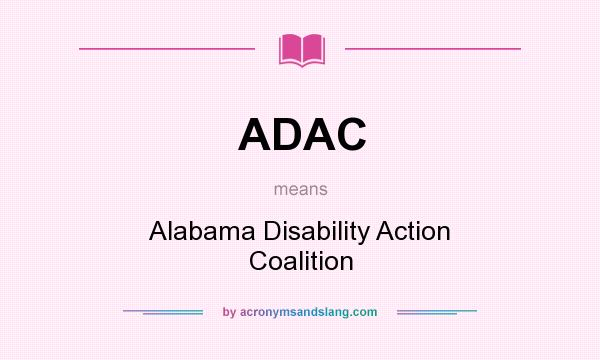 What does ADAC mean? It stands for Alabama Disability Action Coalition