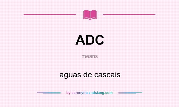 What does ADC mean? It stands for aguas de cascais