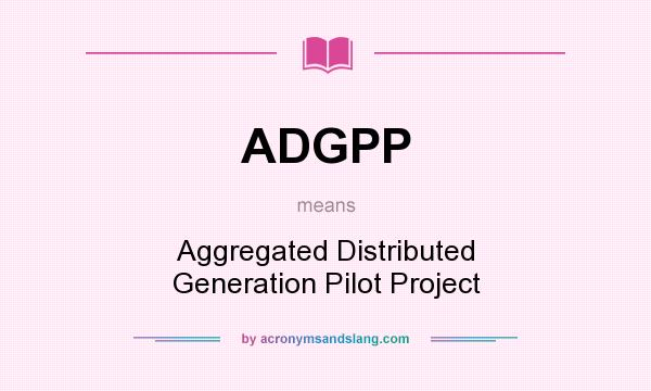 What does ADGPP mean? It stands for Aggregated Distributed Generation Pilot Project