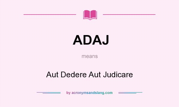 What does ADAJ mean? It stands for Aut Dedere Aut Judicare