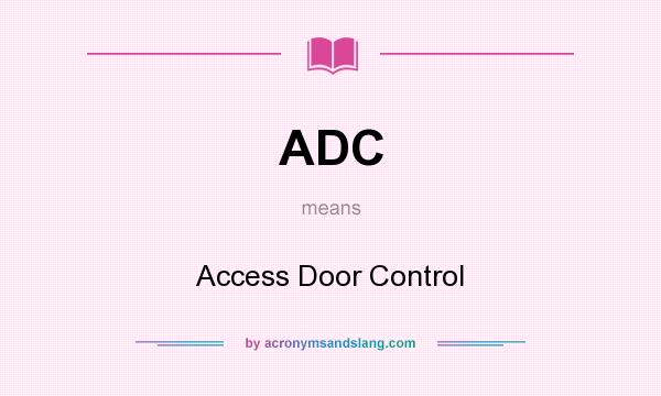 What does ADC mean? It stands for Access Door Control
