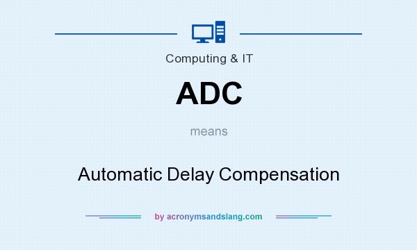 What does ADC mean? It stands for Automatic Delay Compensation