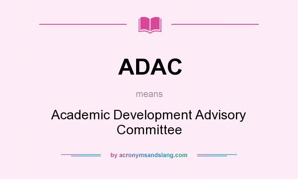 What does ADAC mean? It stands for Academic Development Advisory Committee