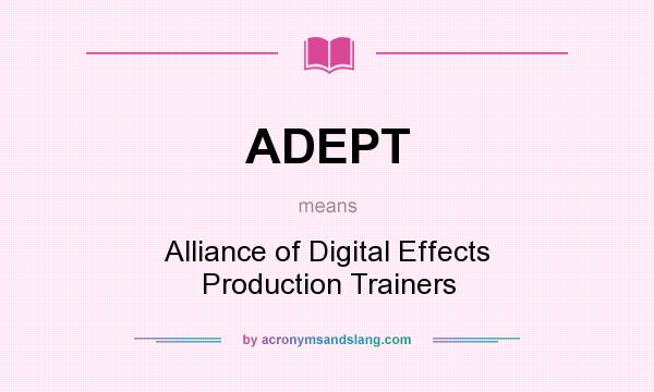 What does ADEPT mean? It stands for Alliance of Digital Effects Production Trainers