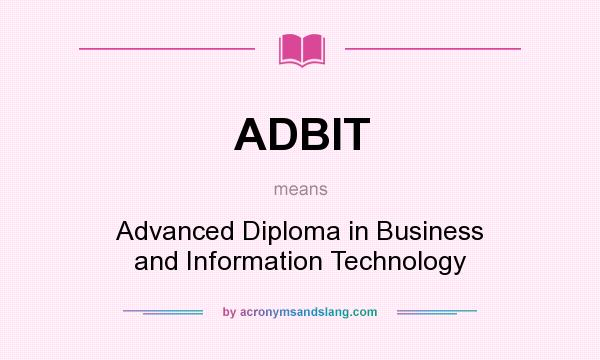 What does ADBIT mean? It stands for Advanced Diploma in Business and Information Technology