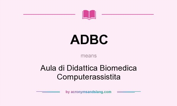 What does ADBC mean? It stands for Aula di Didattica Biomedica Computerassistita