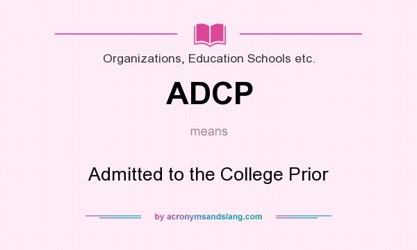 What does ADCP mean? It stands for Admitted to the College Prior