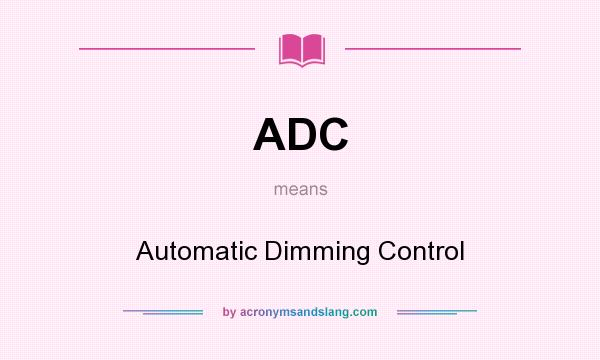 What does ADC mean? It stands for Automatic Dimming Control