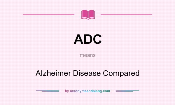 What does ADC mean? It stands for Alzheimer Disease Compared