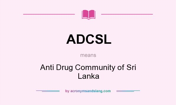What does ADCSL mean? It stands for Anti Drug Community of Sri Lanka
