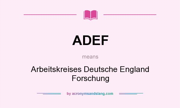 What does ADEF mean? It stands for Arbeitskreises Deutsche England Forschung