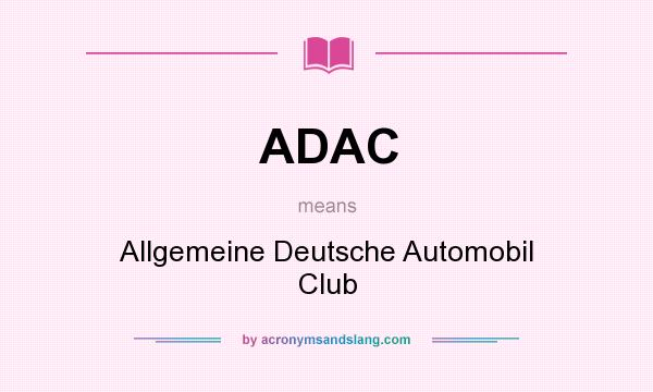 What does ADAC mean? It stands for Allgemeine Deutsche Automobil Club