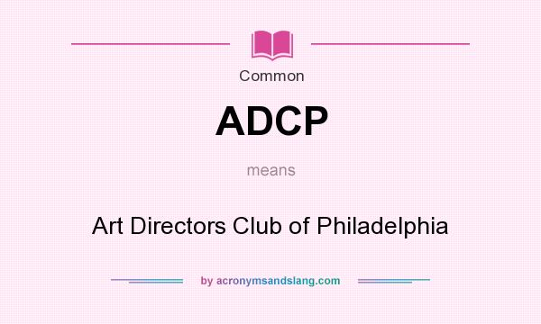 What does ADCP mean? It stands for Art Directors Club of Philadelphia