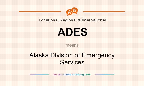 What does ADES mean? It stands for Alaska Division of Emergency Services