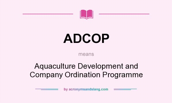 What does ADCOP mean? It stands for Aquaculture Development and Company Ordination Programme
