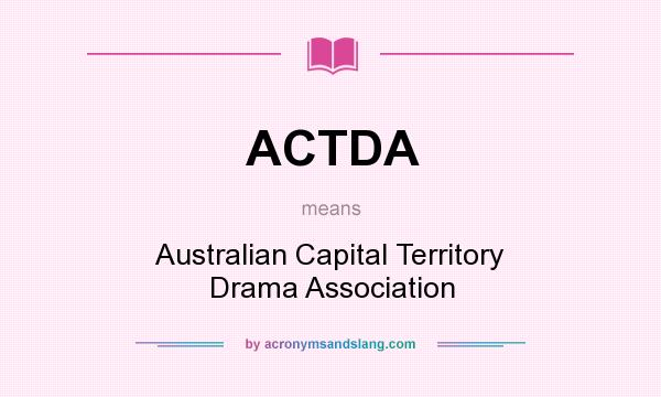 What does ACTDA mean? It stands for Australian Capital Territory Drama Association