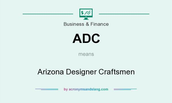 What does ADC mean? It stands for Arizona Designer Craftsmen