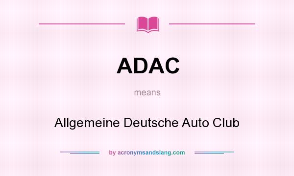 What does ADAC mean? It stands for Allgemeine Deutsche Auto Club