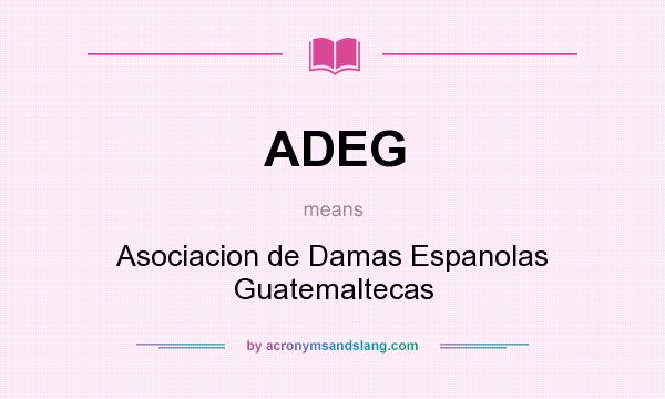What does ADEG mean? It stands for Asociacion de Damas Espanolas Guatemaltecas