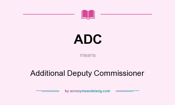 What does ADC mean? It stands for Additional Deputy Commissioner