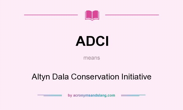 What does ADCI mean? It stands for Altyn Dala Conservation Initiative