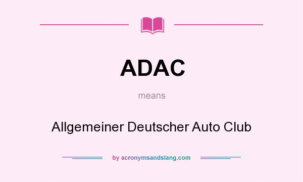 What does ADAC mean? It stands for Allgemeiner Deutscher Auto Club