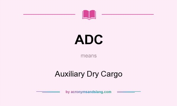 What does ADC mean? It stands for Auxiliary Dry Cargo