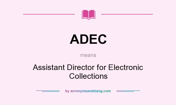 What does ADEC mean? It stands for Assistant Director for Electronic Collections