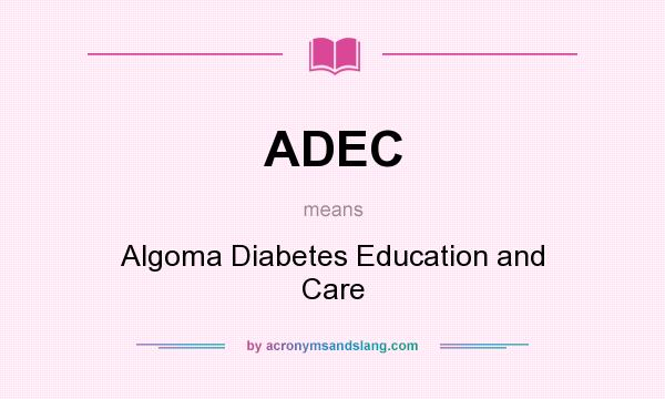 What does ADEC mean? It stands for Algoma Diabetes Education and Care