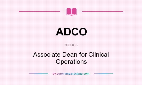 What does ADCO mean? It stands for Associate Dean for Clinical Operations