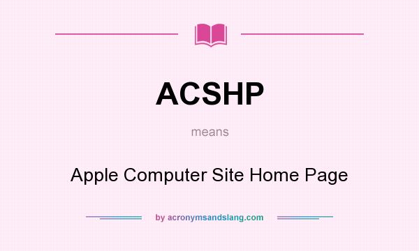 What does ACSHP mean? It stands for Apple Computer Site Home Page