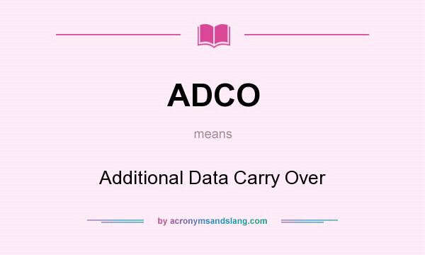 What does ADCO mean? It stands for Additional Data Carry Over