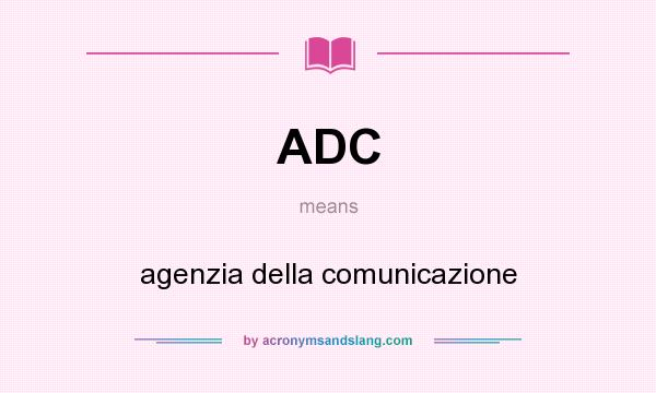 What does ADC mean? It stands for agenzia della comunicazione