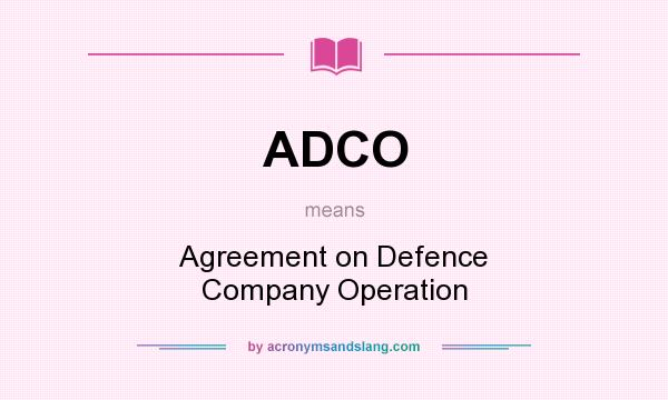What does ADCO mean? It stands for Agreement on Defence Company Operation