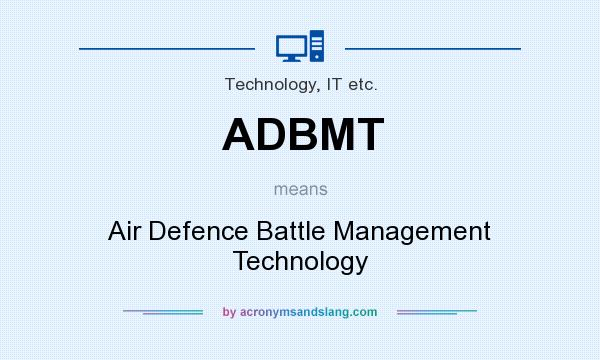 What does ADBMT mean? It stands for Air Defence Battle Management Technology