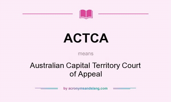 What does ACTCA mean? It stands for Australian Capital Territory Court of Appeal