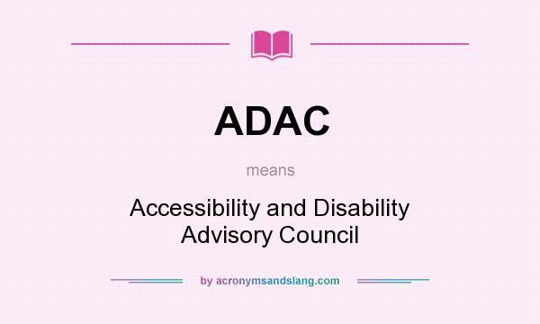 What does ADAC mean? It stands for Accessibility and Disability Advisory Council